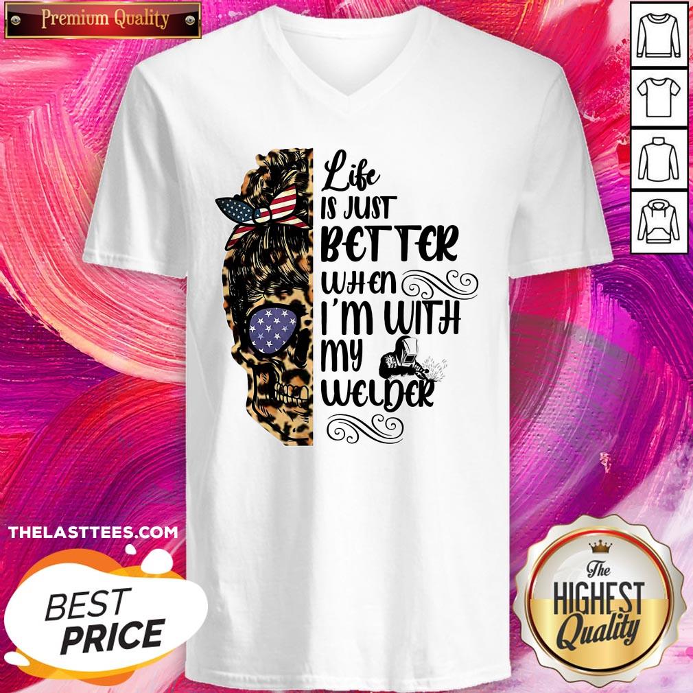 Cool Skull Life Is Just Better When I’m With My Welder Shirt