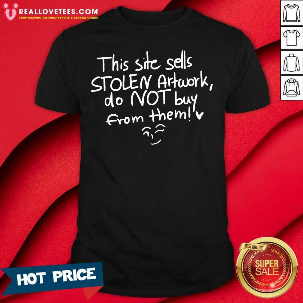 Cool This Site Sells Stolen Artwork Do Not Buy From Them Shirt