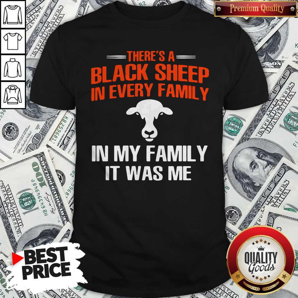 Cow There’s A Black Sheep In Every Family In My Family It Was Me Shirt