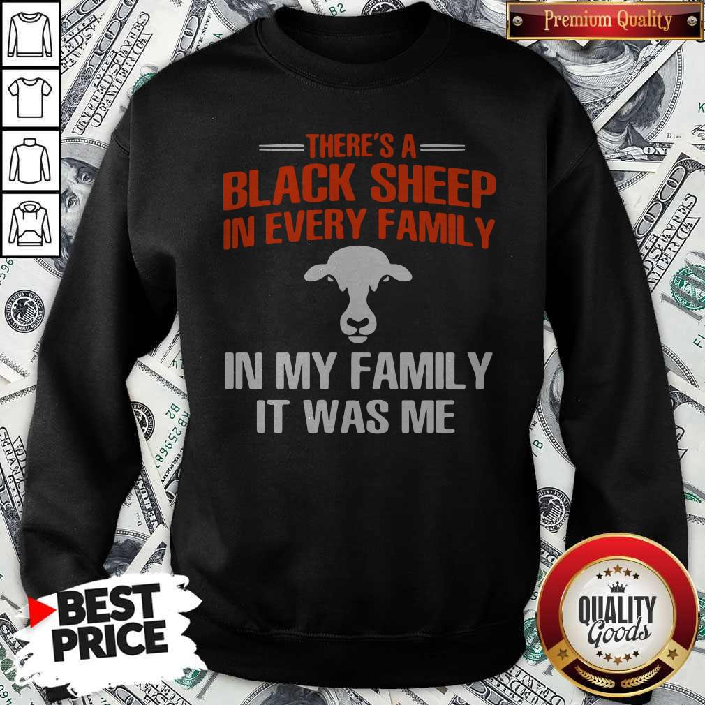 Cow There’s A Black Sheep In Every Family In My Family It Was Me Shirt