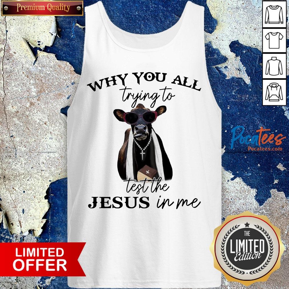 Cow Why You All Trying To Test The Jesus In Me Shirt