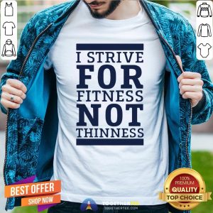 Official I Strive For Fitness Not Thinness Shirt