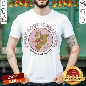 Good Sienna Mae Gomez Every Body Is Beautiful Shirt