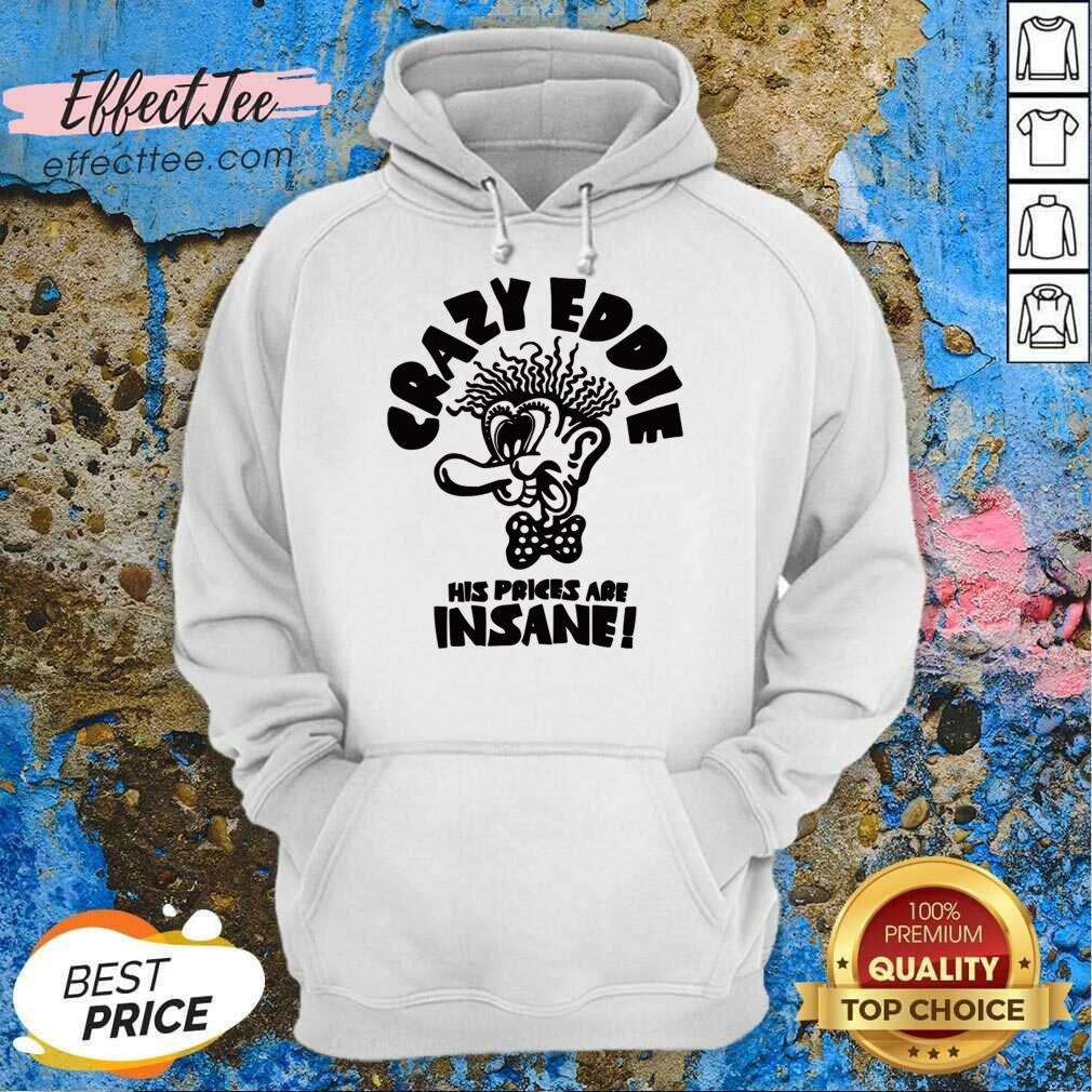 Crazy Eddie His Prices Are Insane Shirt