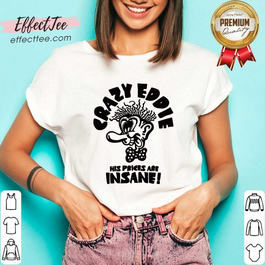 Crazy Eddie His Prices Are Insane Shirt