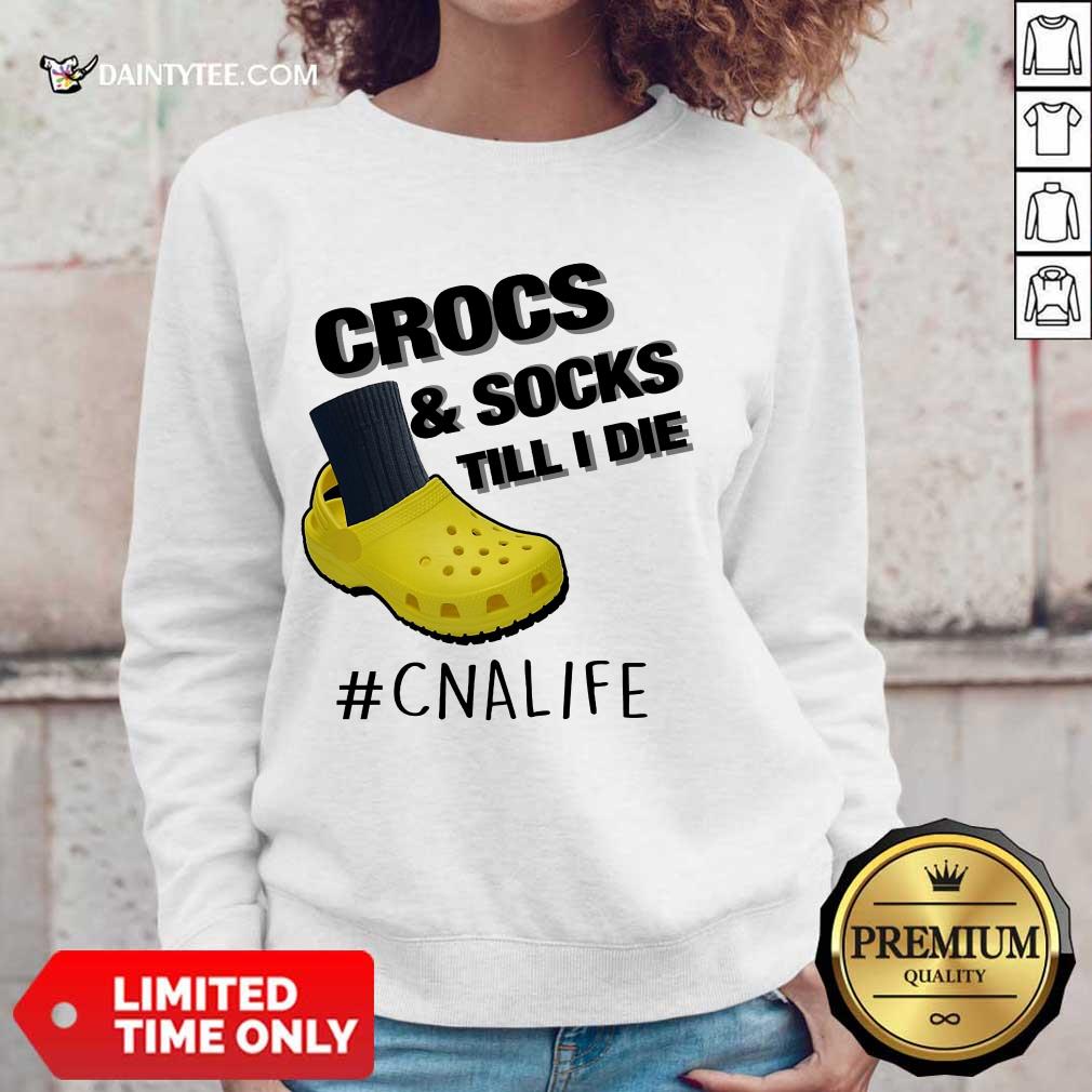 Crocs And Socks Till I Die CNA Life Shirt