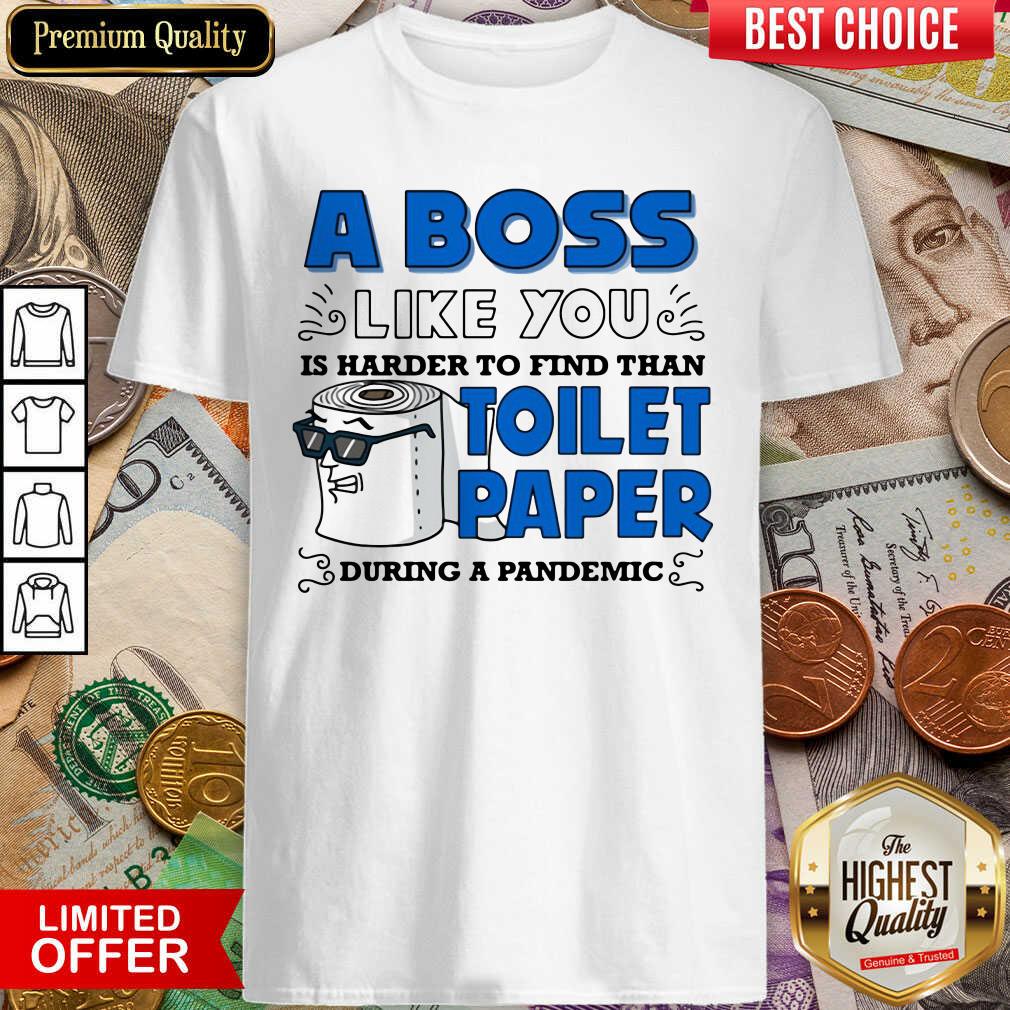 cute-a-boss-like-you-is-harder-find-than-toilet-paper-during-a-pandemic-boss-shirt.jpg