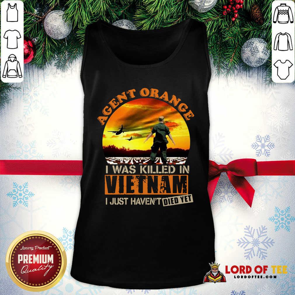 cute-agent-orange-i-was-killed-in-vietnam-veteran-i-just-havent-died-yet-tank-top.jpg
