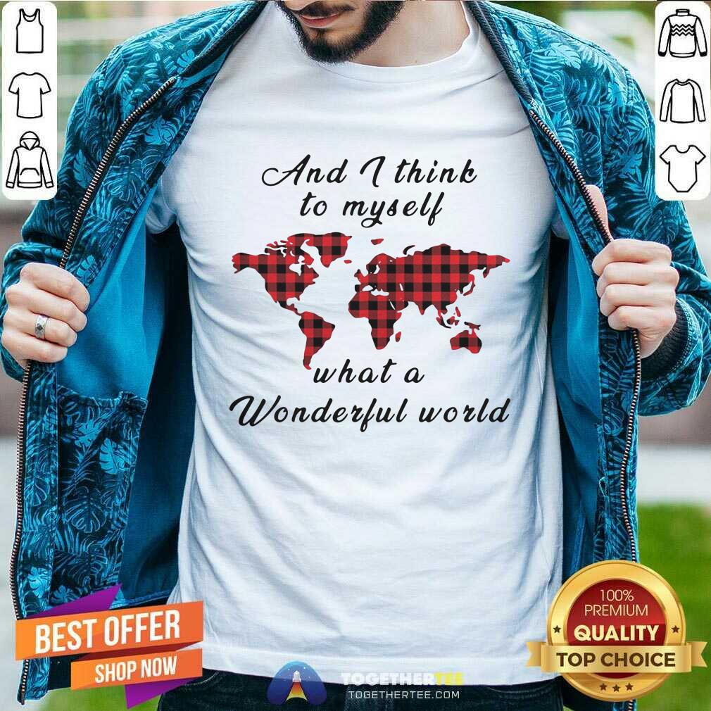 Cute And I Think To Myself What A Wonderful World Earth Red Plaid Shirt