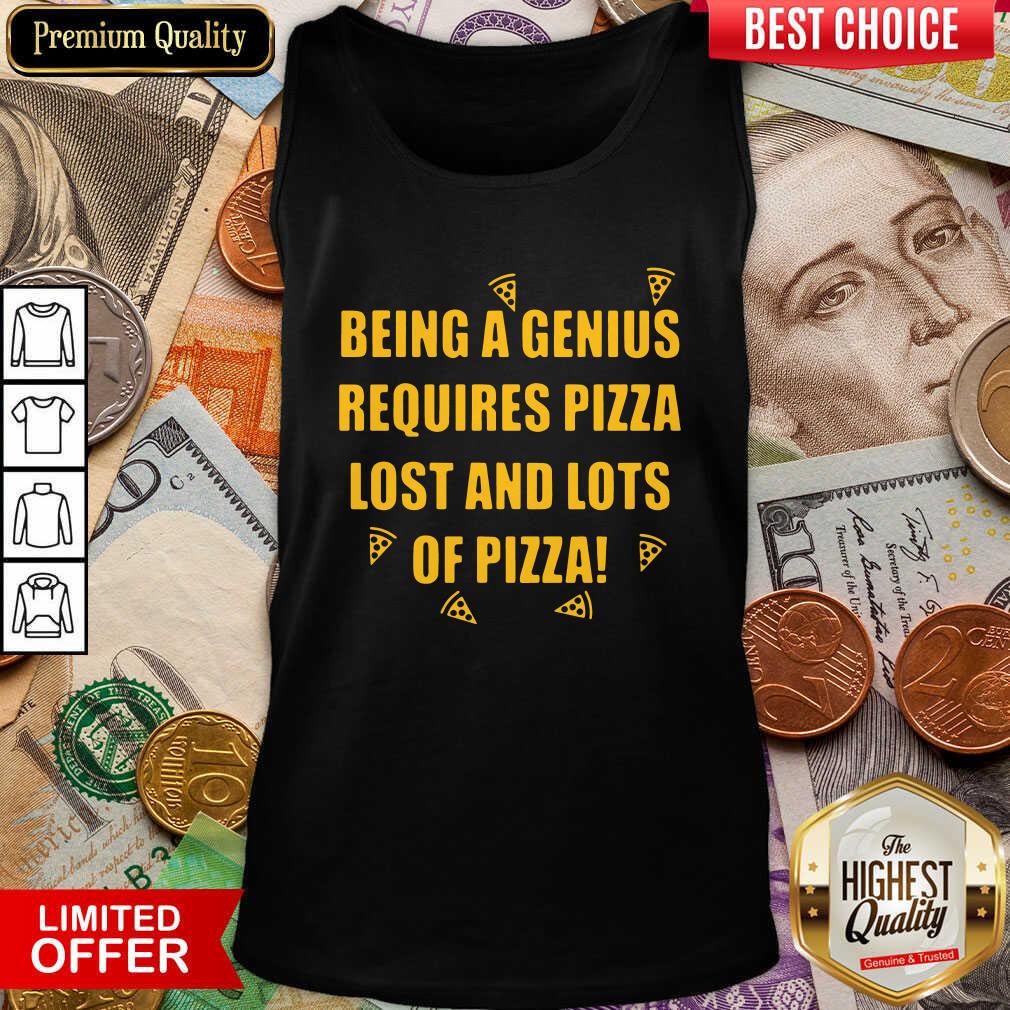 Cute Being A Genius Requires Pizza Lost And Lots Of Pizza 2021 Shirt