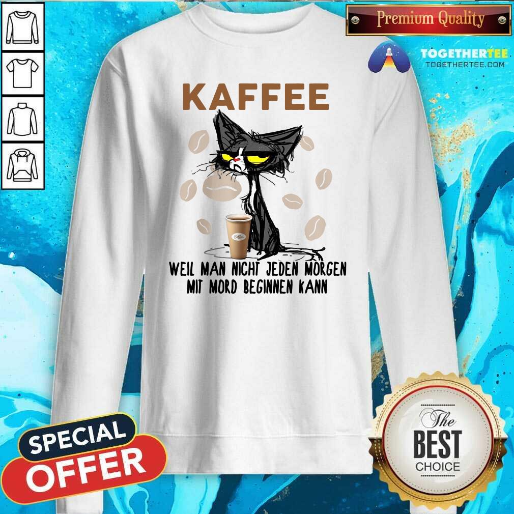 Cute Black Cat Kaffee Well Man Nicht Jeden Morgen Mit Mord Beginnen Kann Shirt