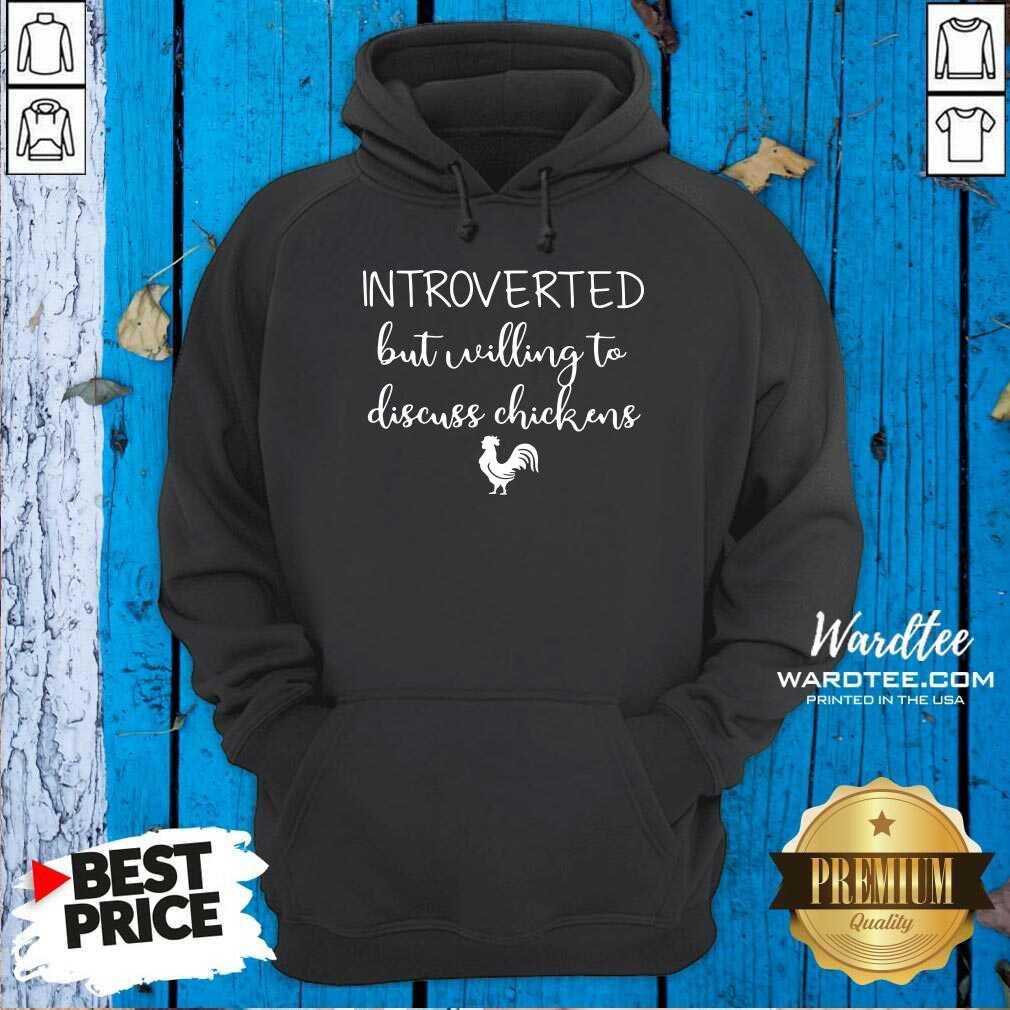 Cute Chickens Introverted But Willing To Discuss Chickens Shirt