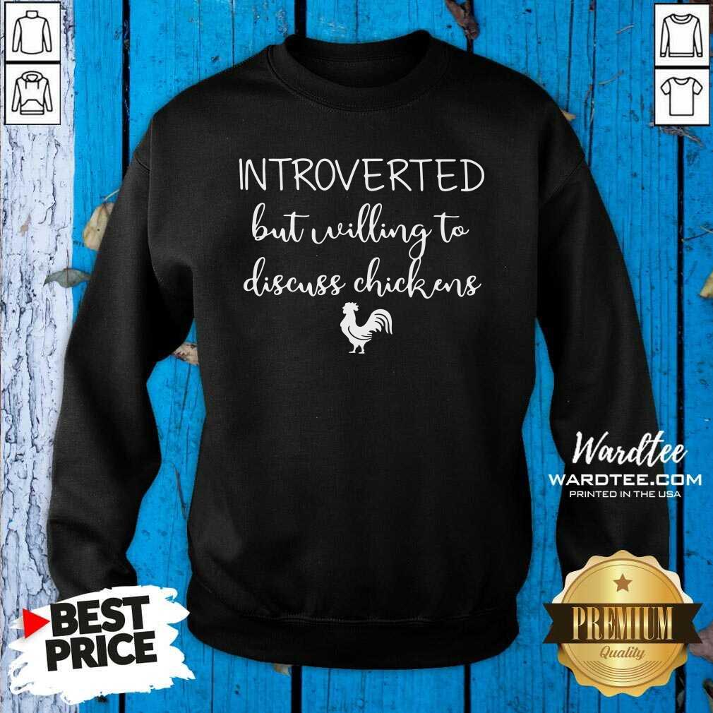Cute Chickens Introverted But Willing To Discuss Chickens Shirt