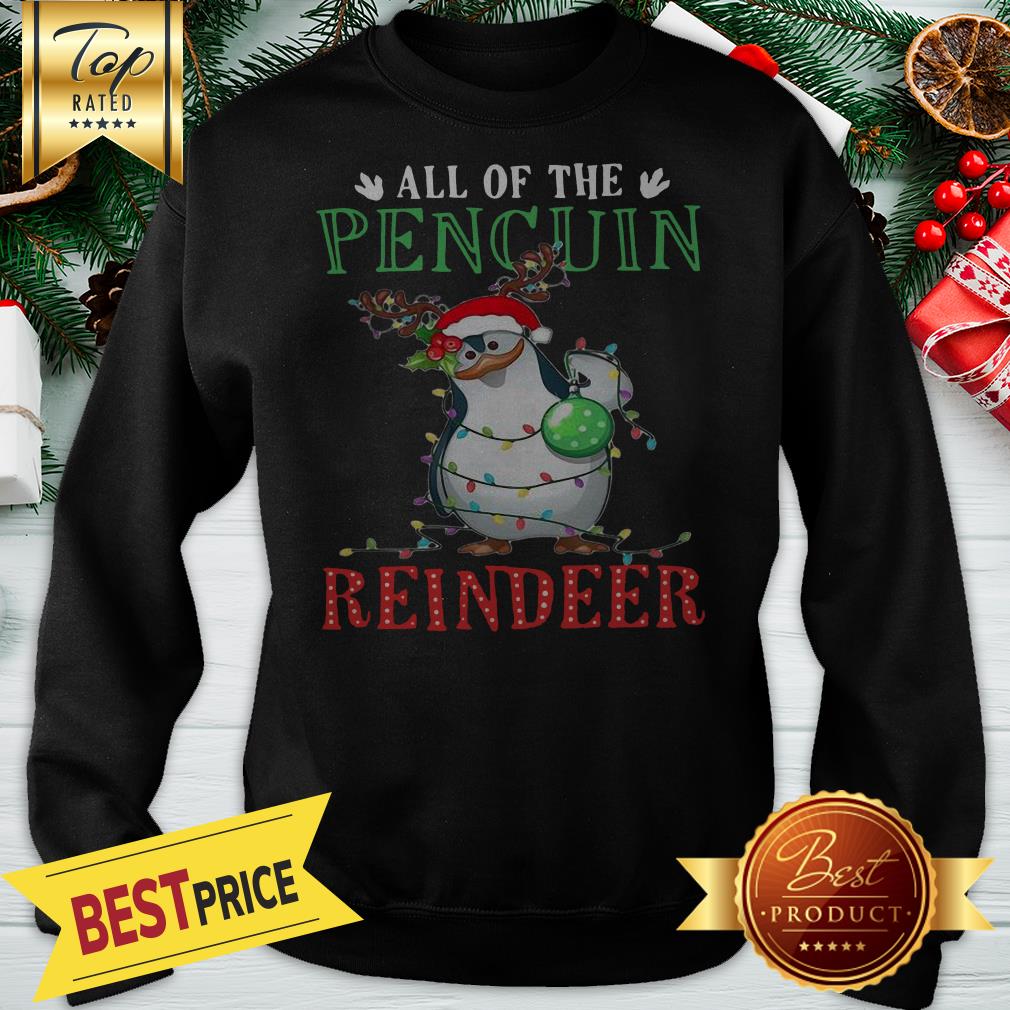 Cute Christmas All Of The Pencuin Reindeer A Good Shirt