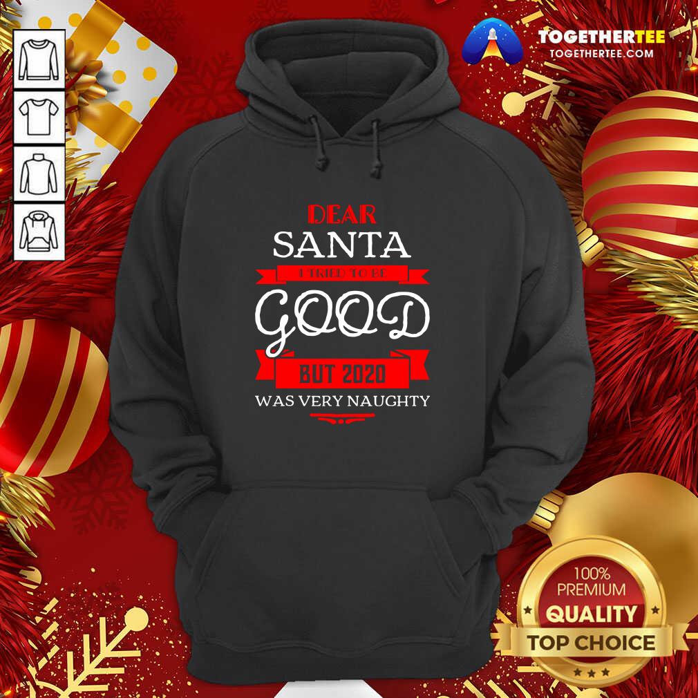 Cute Dear Santa I Tried To Be Good But 2020 Was Very Naughty Merry Xmas Shirt