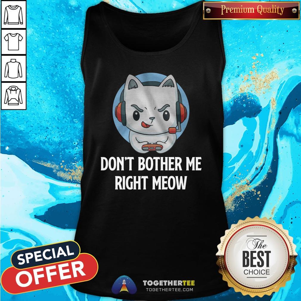 Cute Don’t Bother Me Righ Meow Shirt