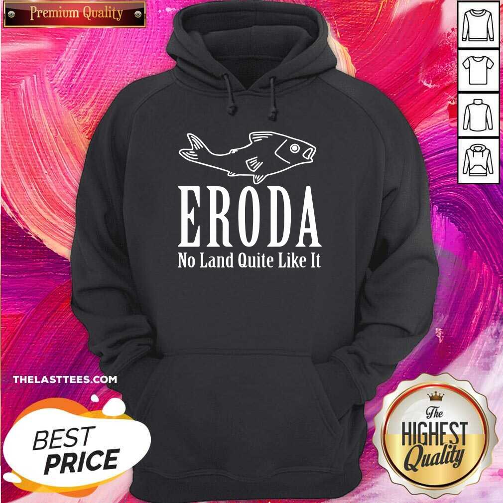 Cute Eroda No Land Quite Like It Shirt