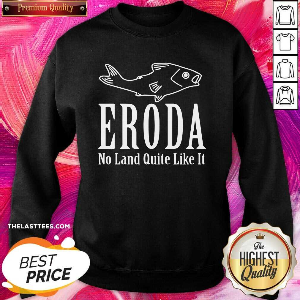 Cute Eroda No Land Quite Like It Shirt