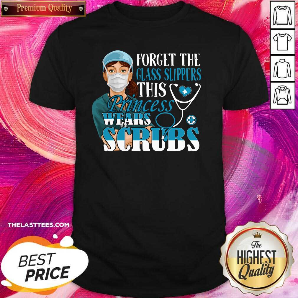 Cute Forget The Glass Slippers This Princess Wears Scrubs Nurse Shirt