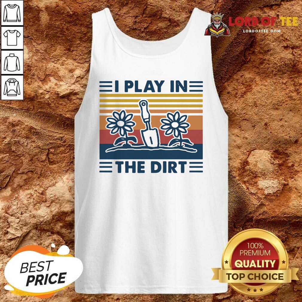 Cute Gardening I Play In The Dirt Vintage Retro Shirt