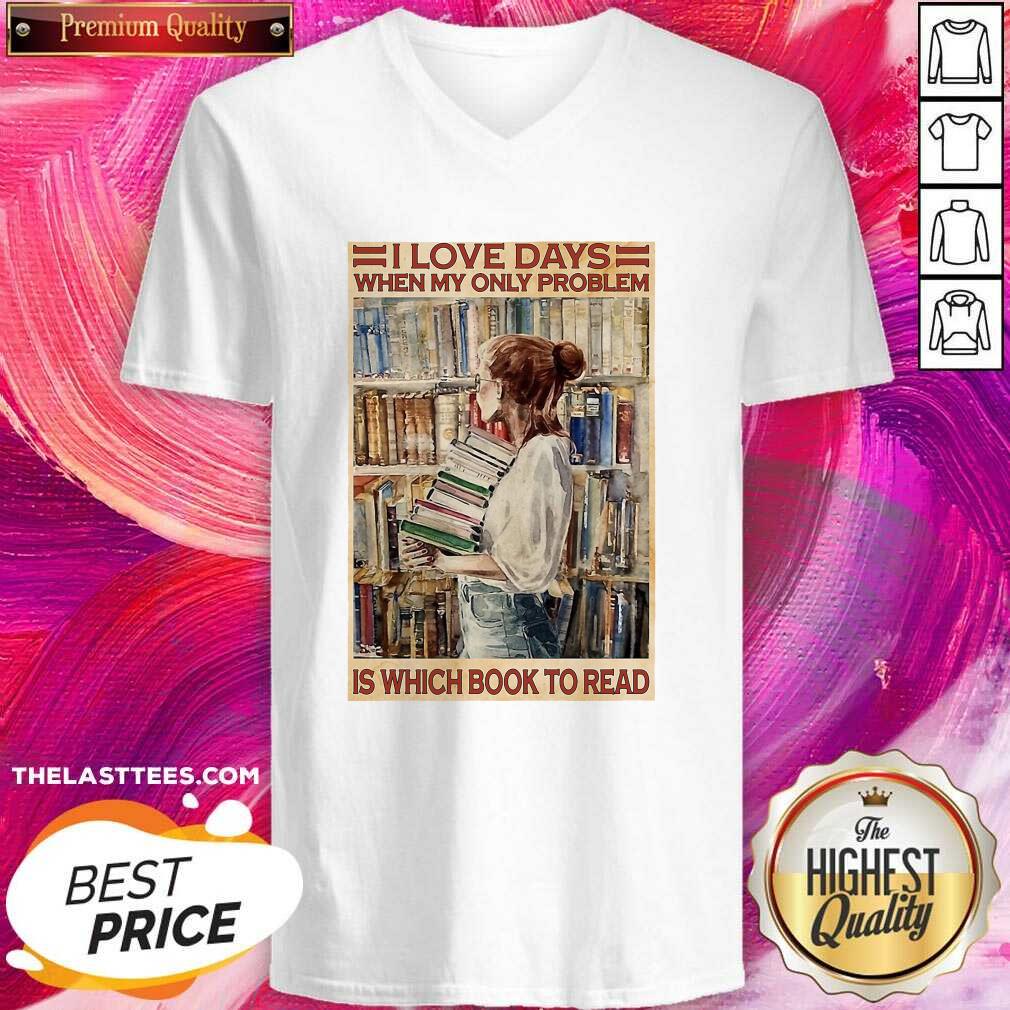 Cute I Love Days When My Only Problem Is Which Book To Read Girl Shirt