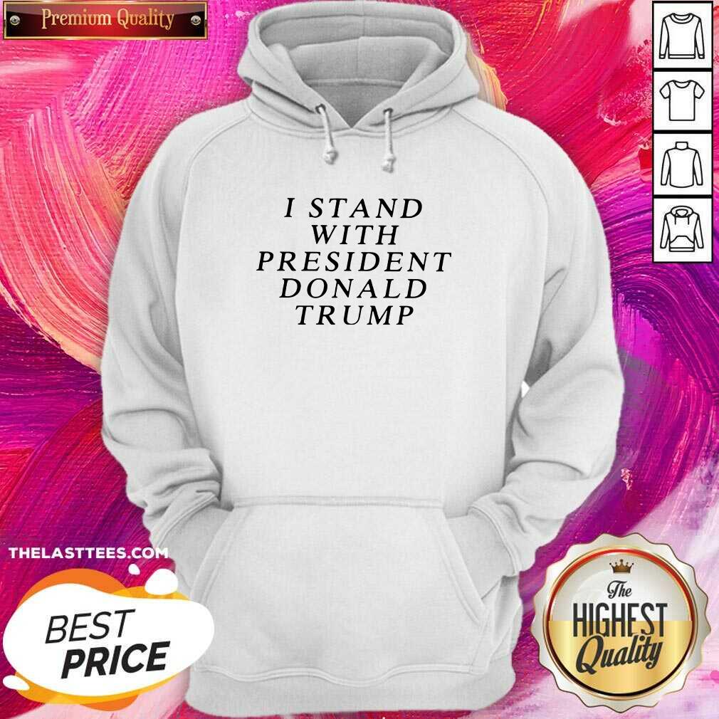 Cute I Stand With President Donald Trump Shirt