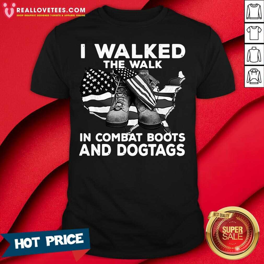 Cute I Walked The Walk In Combat Boots And Dogtags Shirt