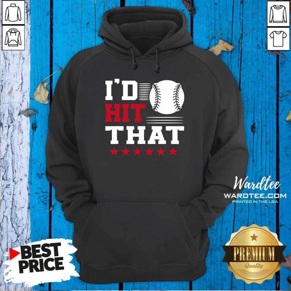 Cute I’d Hit That Great Baseball Batter Pitcher Shirt