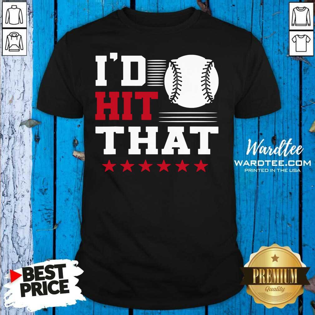 Cute I’d Hit That Great Baseball Batter Pitcher Shirt