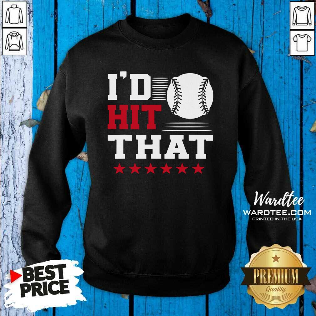 Cute I’d Hit That Great Baseball Batter Pitcher Shirt