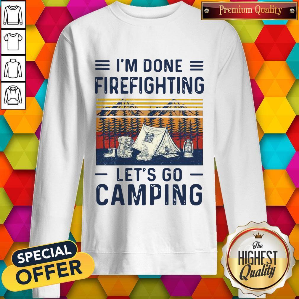 Cute I’m Done Firefighting Let’s Go Camping Shirt