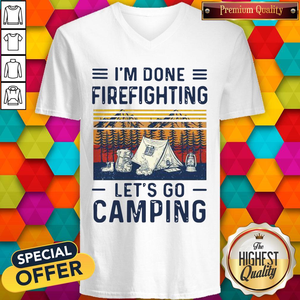 Cute I’m Done Firefighting Let’s Go Camping Shirt