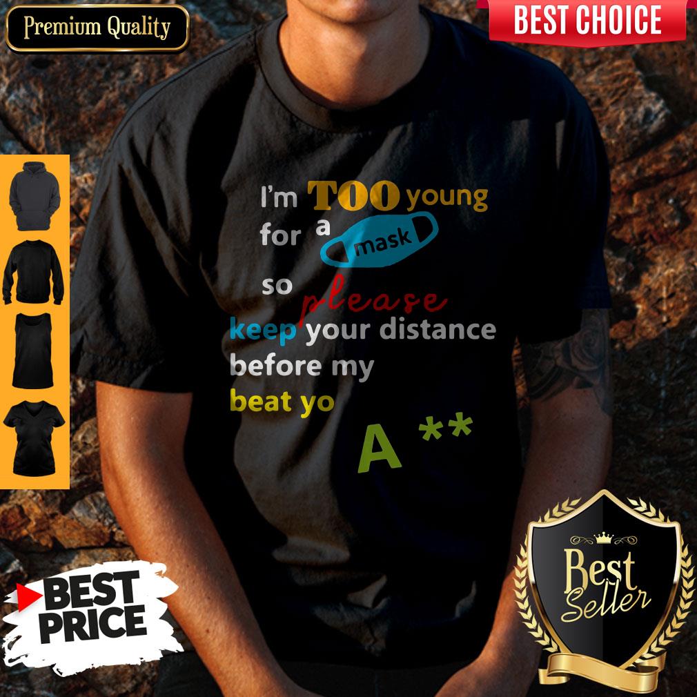 cute-im-too-young-for-a-mask-so-please-keep-your-distance-before-my-beat-yo-a-shirt.jpg