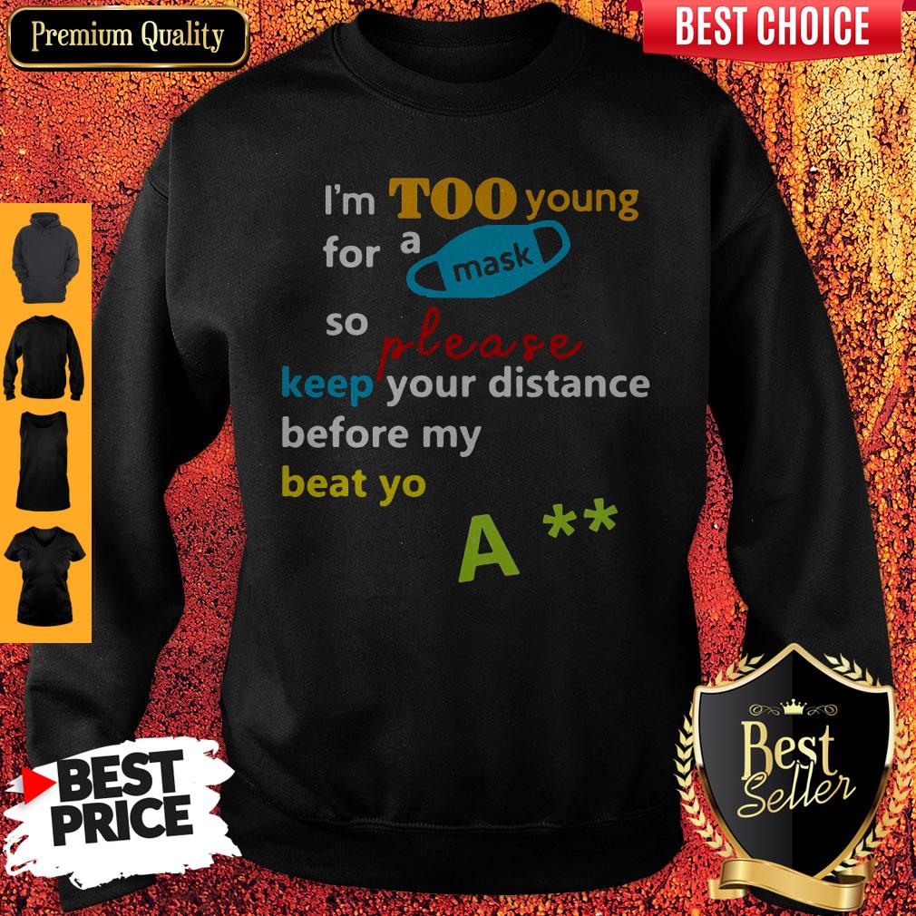 cute-im-too-young-for-a-mask-so-please-keep-your-distance-before-my-beat-yo-a-sweatshirt.jpg