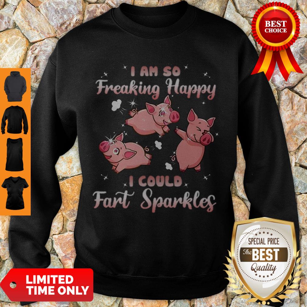 Cute Pig Pink I Am So Freaking Happy I Could Fart Sparkles Shirt