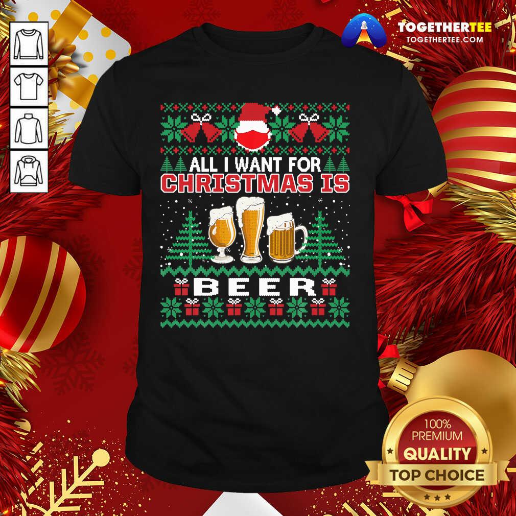 Cute Santa Face Mask All I Want For Christmas Is Beer Funny Ugly Shirt
