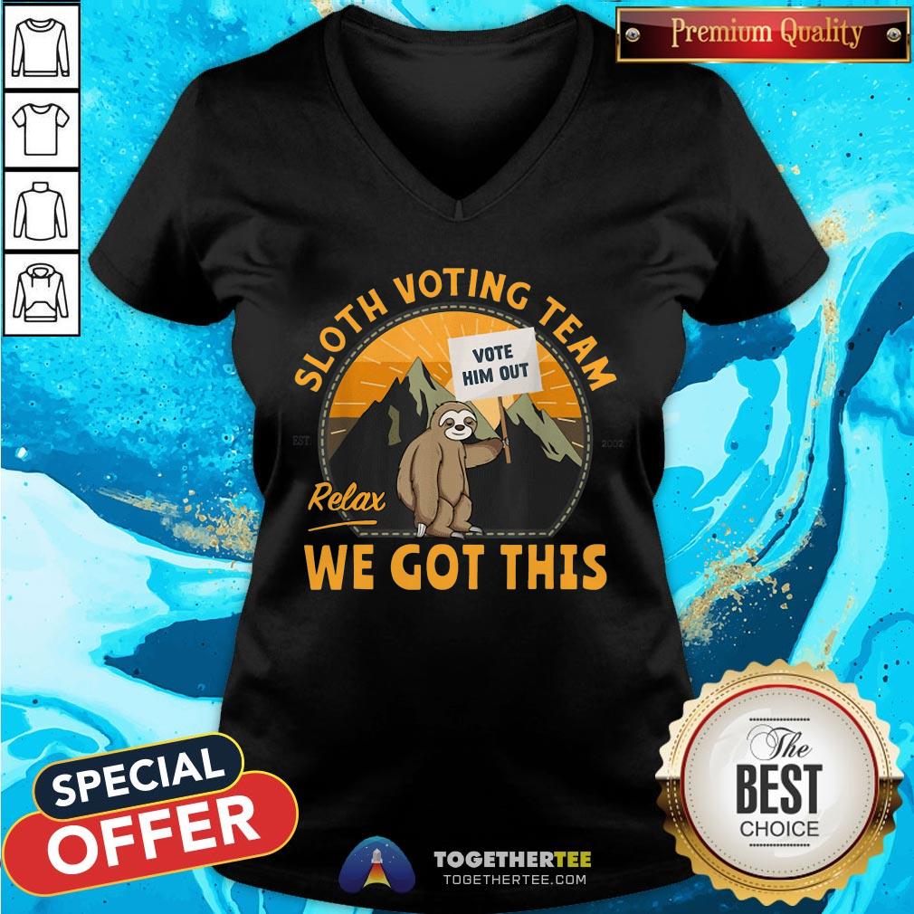 Cute Sloth Voting Team Relax We’ve Got This Shirt
