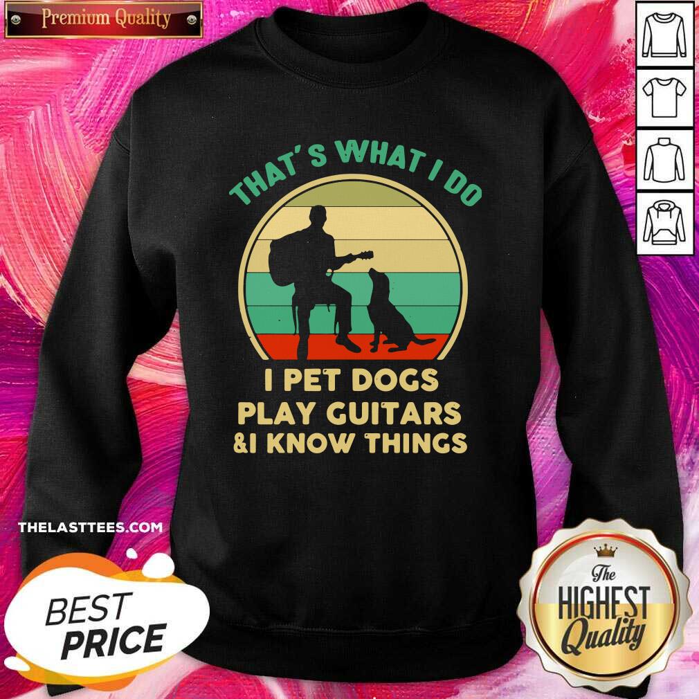 Cute That’s What I Do I Pet Dogs Play Guitars And I Know Things Vintage Shirt