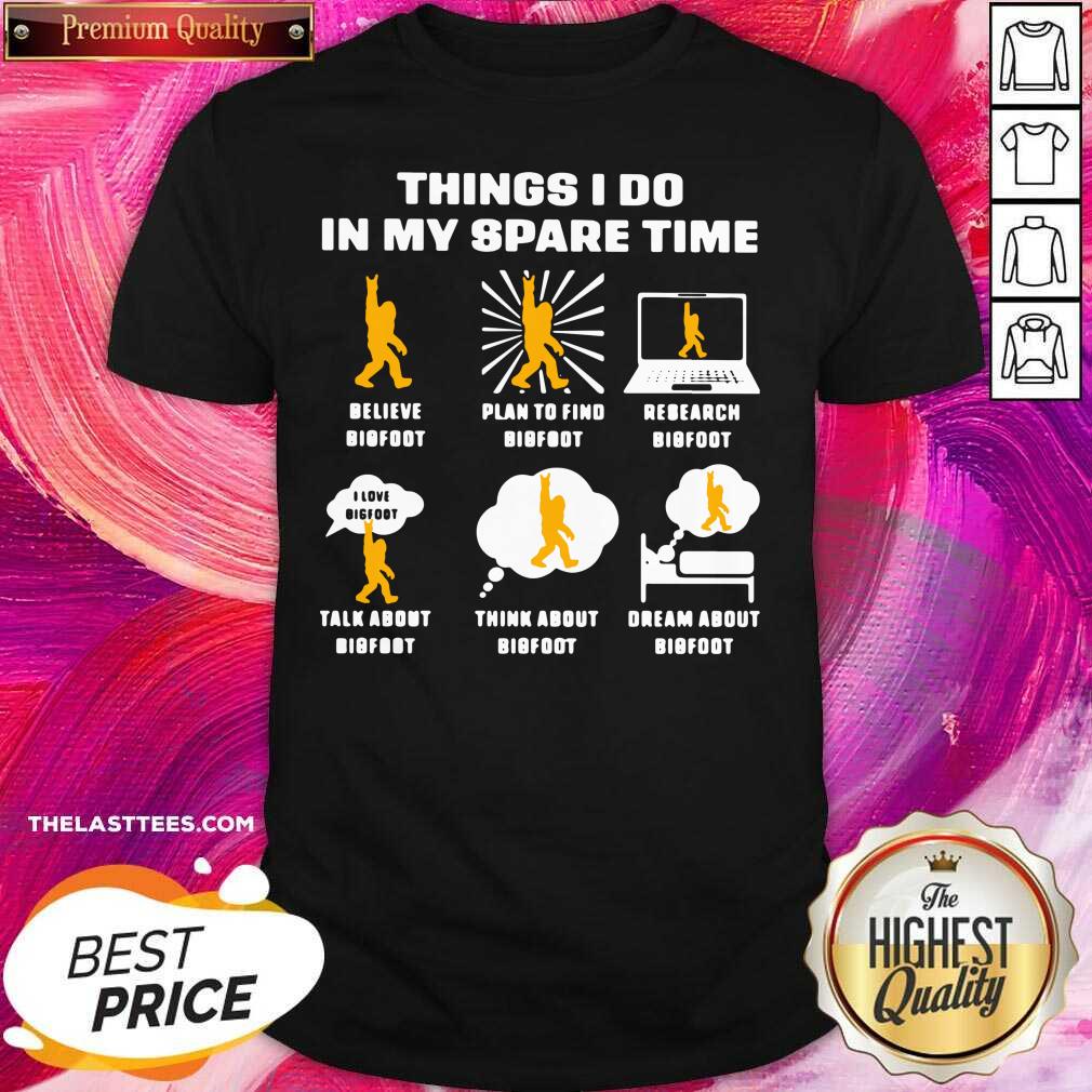 cute-things-i-do-in-my-spare-time-believe-bigfoot-plan-to-find-bigfoot-research-bigfoot-shirt.jpg