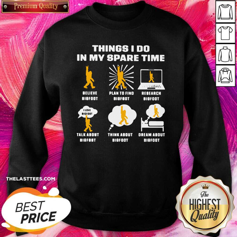 cute-things-i-do-in-my-spare-time-believe-bigfoot-plan-to-find-bigfoot-research-bigfoot-sweatshirt.jpg