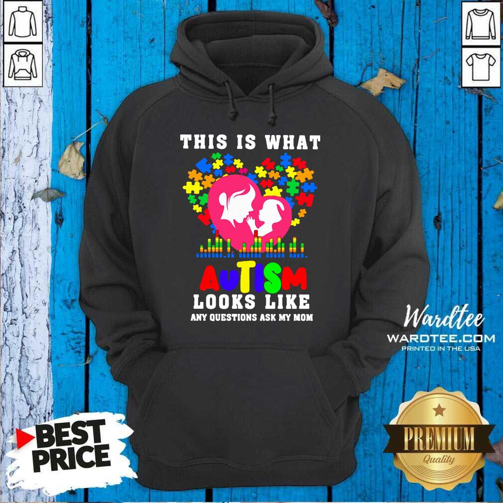 Cute This Is What Autism Looks Like Any Question Ask My Mom Shirt