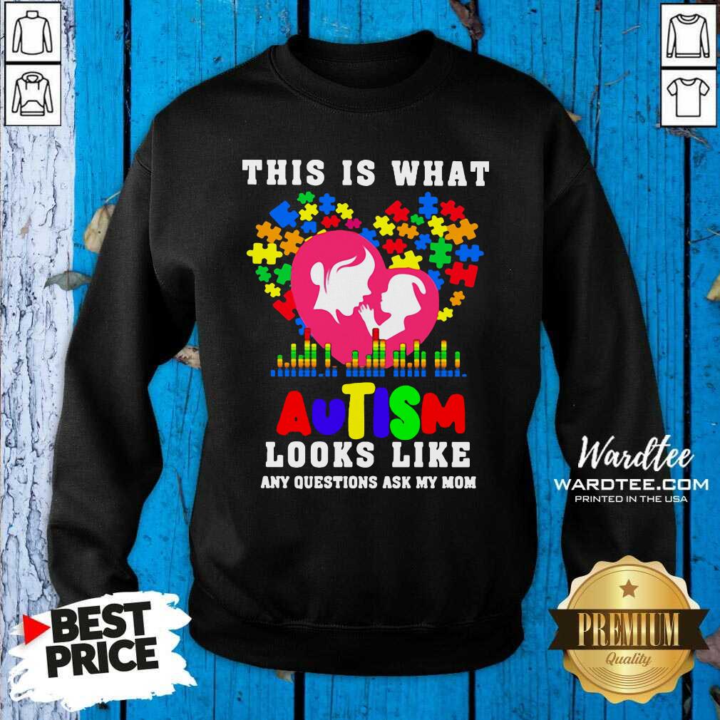 Cute This Is What Autism Looks Like Any Question Ask My Mom Shirt