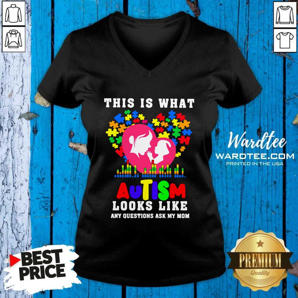 Cute This Is What Autism Looks Like Any Question Ask My Mom Shirt