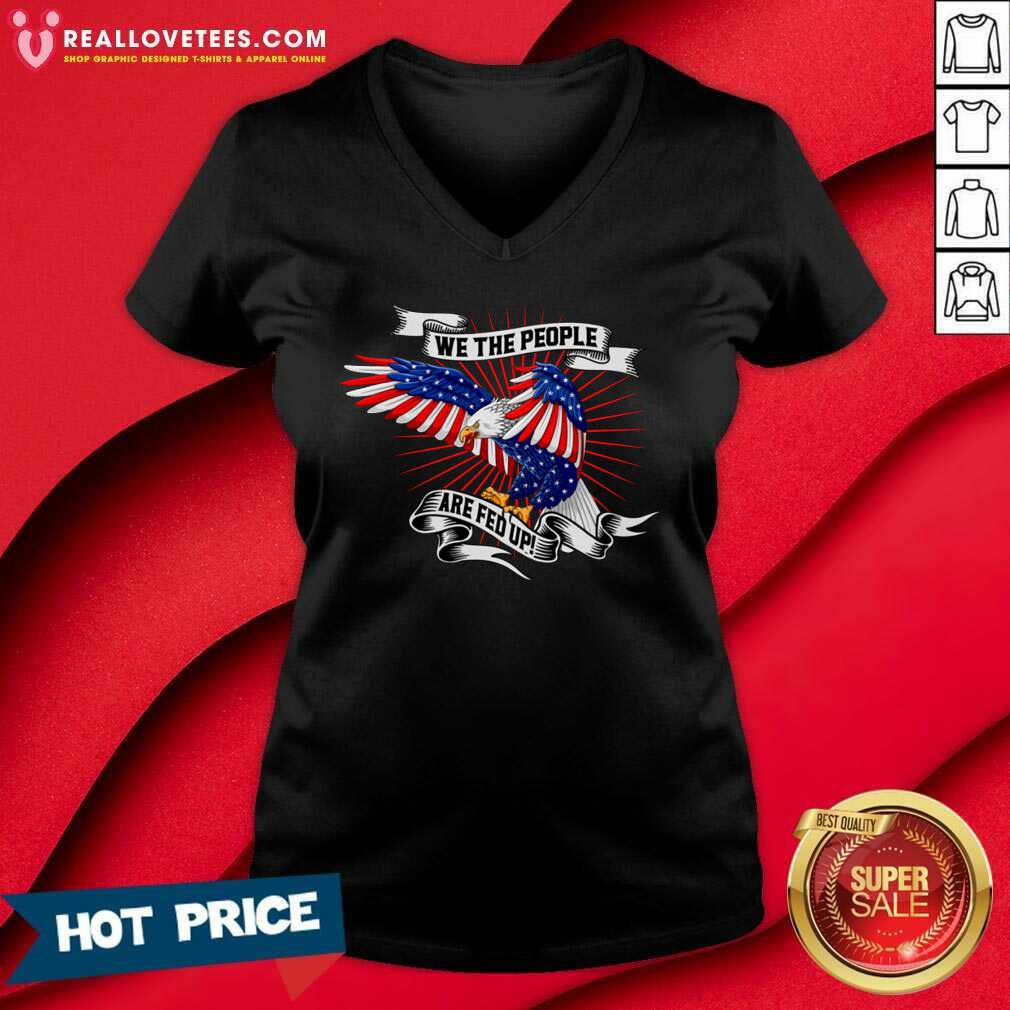 Cute We The People Are Fed Up Eagle American Flag Shirt