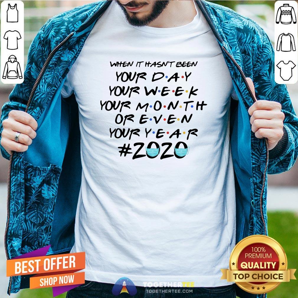 Cute When It Hasn’t Been Your Day Your Week Friends 2020 Christmas Shirt