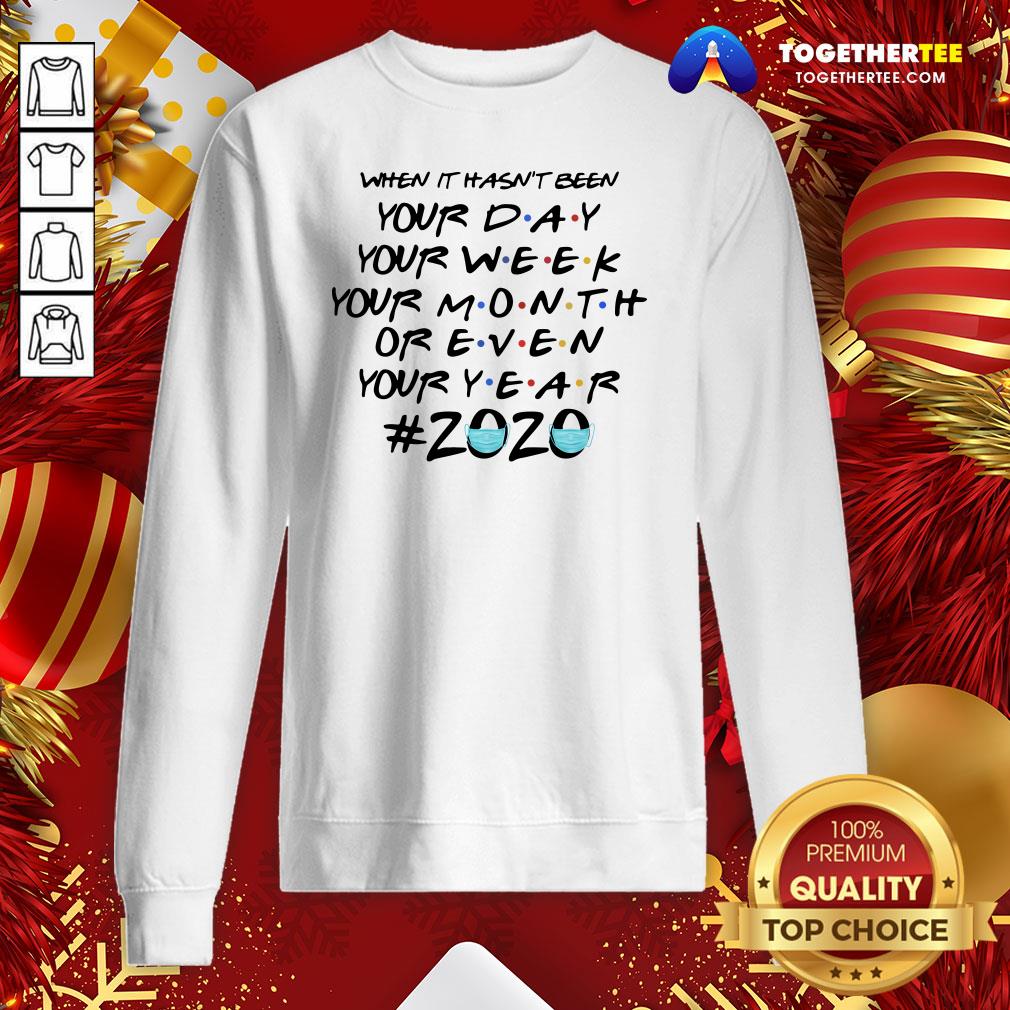 Cute When It Hasn’t Been Your Day Your Week Friends 2020 Christmas Shirt
