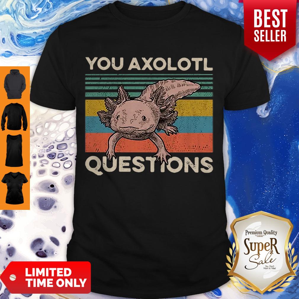 Cute You Axolotl Mexico Questions Vintage Shirt