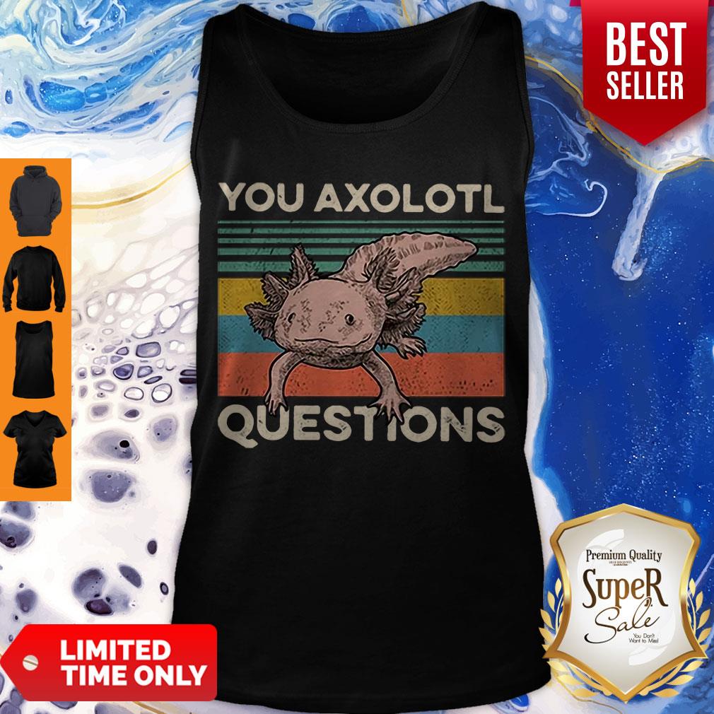 Cute You Axolotl Mexico Questions Vintage Shirt