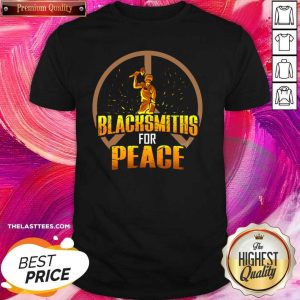 Great Blacksmiths For Peace Shirt