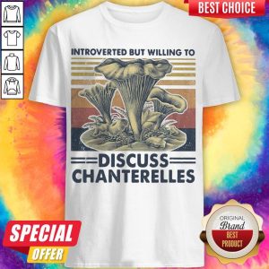 Mushroom Introverted But Willing To Discuss Chanterelles Vintage Retro Shirt